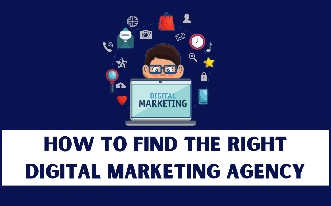 How to Find the Right Digital Marketing Agency: 6 Factors
