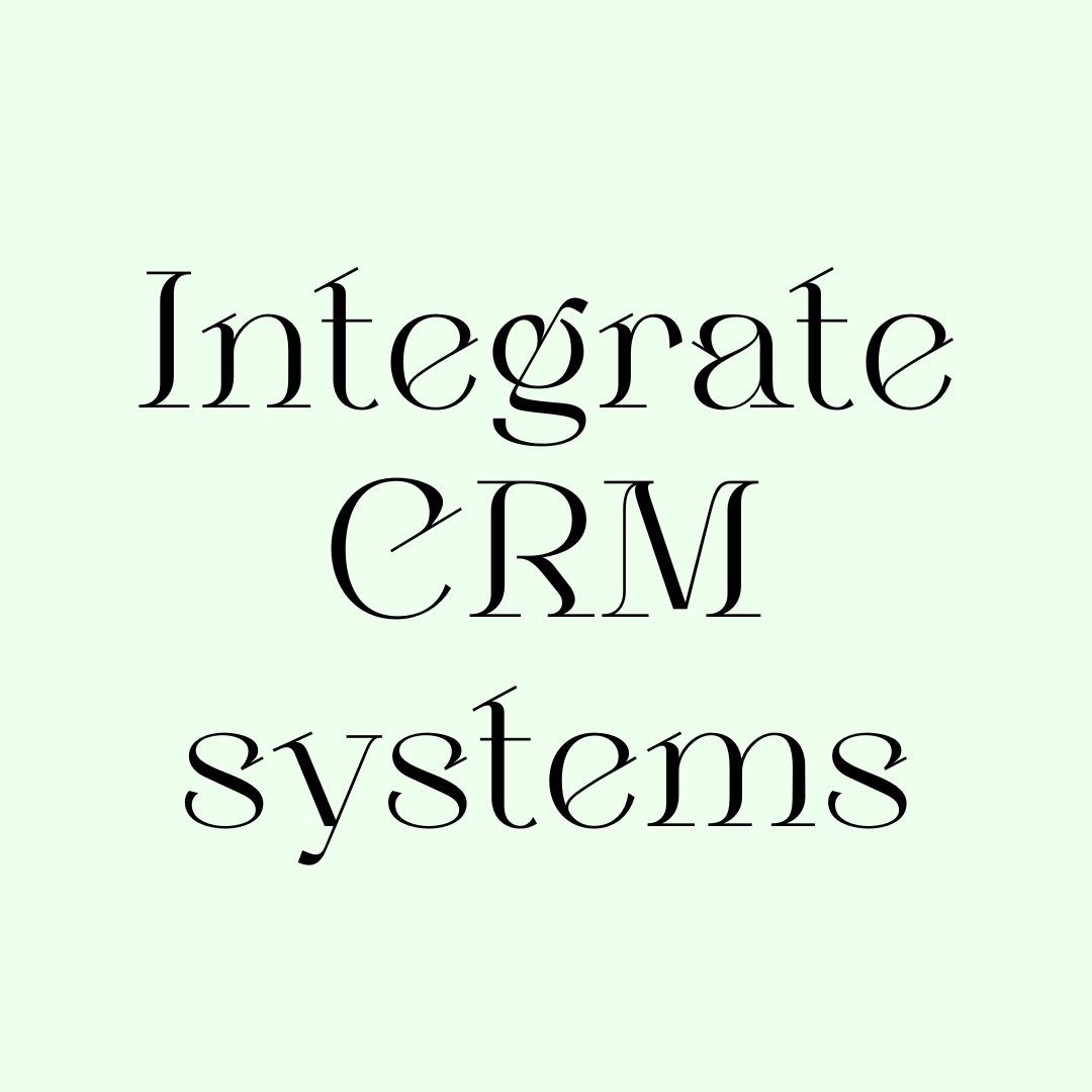 Integrate CRM (Customer Relationship Management) systems (1) Integrate CRM (Customer Relationship Management) systems