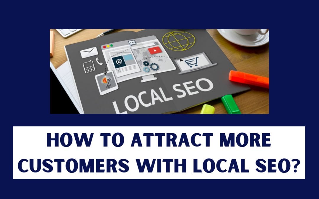 How to Attract More Customers with Local SEO?
