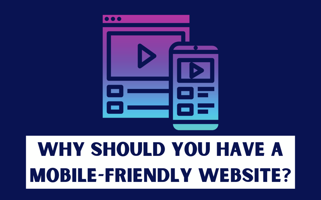 Why Should You Have a Mobile-Friendly Website for Your Business?
