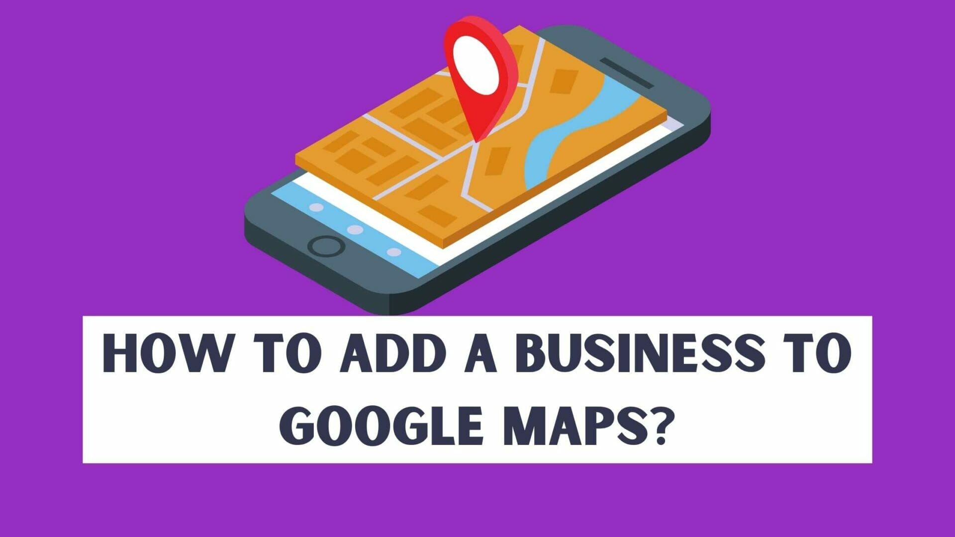 how-to-add-a-business-to-google-maps-with-2-options-digifix